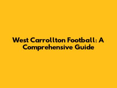 West Carrollton Football: A Comprehensive Guide