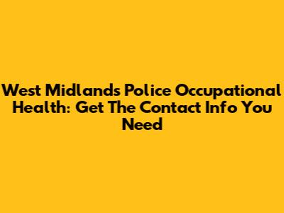 West Midlands Police Occupational Health: Get The Contact Info You Need