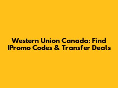 Western Union Canada: Find IPromo Codes & Transfer Deals