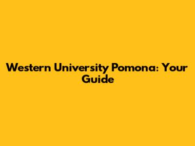 Western University Pomona: Your Guide
