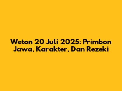 Weton 20 Juli 2025: Primbon Jawa, Karakter, Dan Rezeki