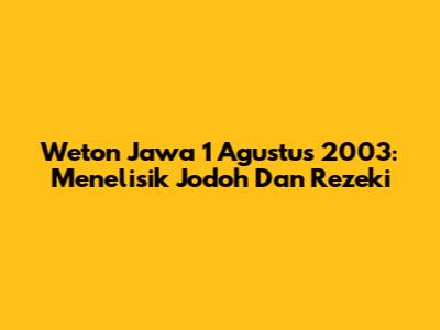 Weton Jawa 1 Agustus 2003: Menelisik Jodoh Dan Rezeki