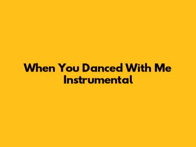 When You Danced With Me Instrumental