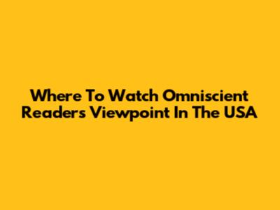 Where To Watch Omniscient Reader's Viewpoint In The USA
