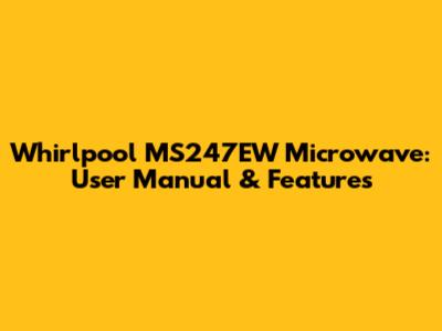 Whirlpool MS247EW Microwave: User Manual & Features