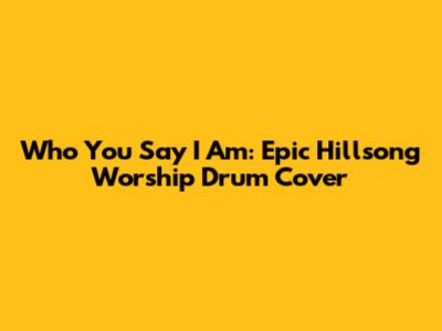 Who You Say I Am: Epic Hillsong Worship Drum Cover