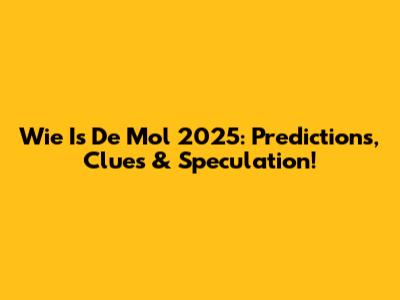 Wie Is De Mol 2025: Predictions, Clues & Speculation!