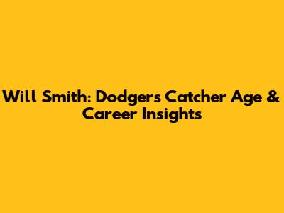 Will Smith: Dodgers Catcher Age & Career Insights