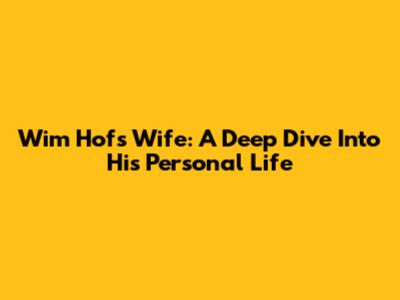 Wim Hof's Wife: A Deep Dive Into His Personal Life