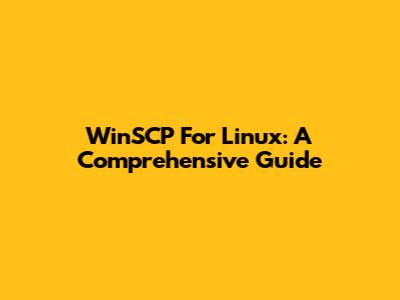 WinSCP For Linux: A Comprehensive Guide