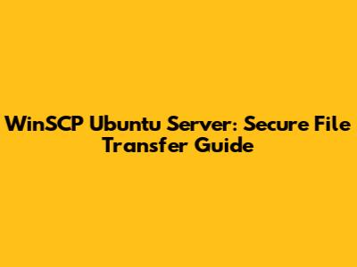WinSCP Ubuntu Server: Secure File Transfer Guide