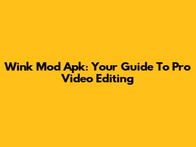 Wink Mod Apk: Your Guide To Pro Video Editing