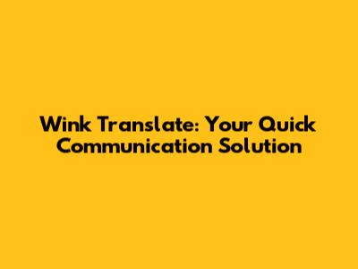 Wink Translate: Your Quick Communication Solution