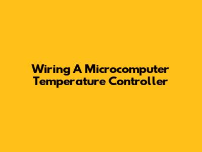 Wiring A Microcomputer Temperature Controller
