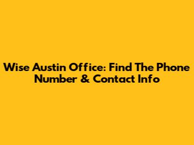 Wise Austin Office: Find The Phone Number & Contact Info