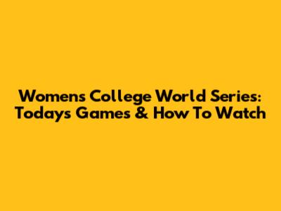 Women's College World Series: Today's Games & How To Watch