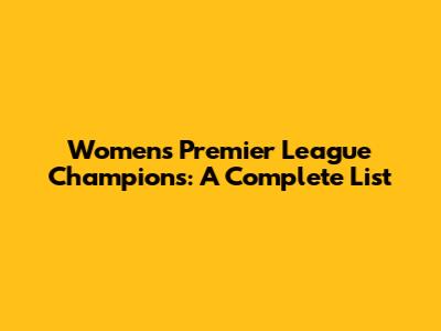 Women's Premier League Champions: A Complete List