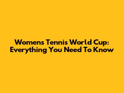 Women's Tennis World Cup: Everything You Need To Know