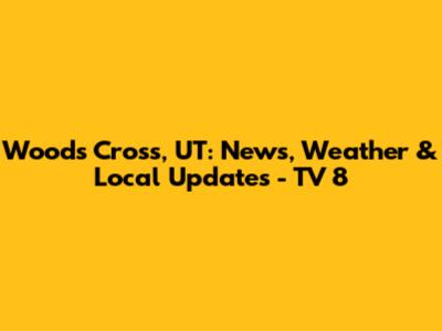 Woods Cross, UT: News, Weather & Local Updates - TV 8