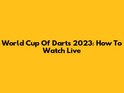 World Cup Of Darts 2023: How To Watch Live