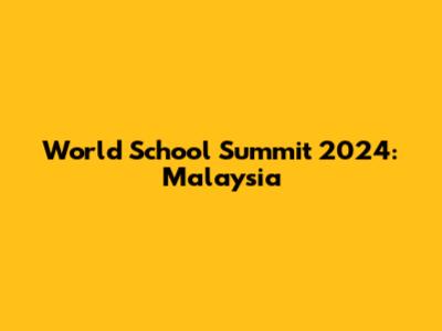 World School Summit 2024: Malaysia