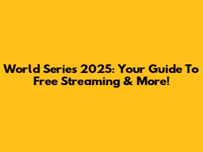 World Series 2025: Your Guide To Free Streaming & More!