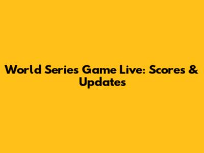 World Series Game Live: Scores & Updates