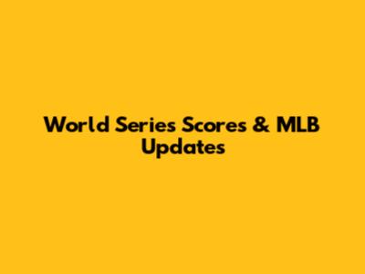 World Series Scores & MLB Updates
