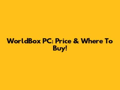 WorldBox PC: Price & Where To Buy!