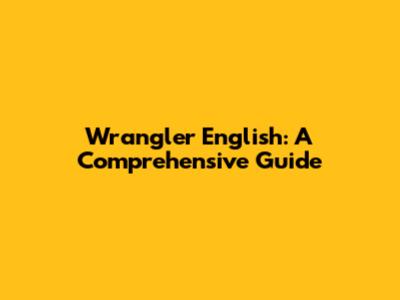 Wrangler English: A Comprehensive Guide