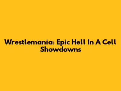 Wrestlemania: Epic Hell In A Cell Showdowns