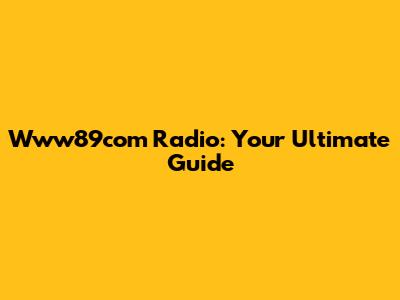 Www89com Radio: Your Ultimate Guide