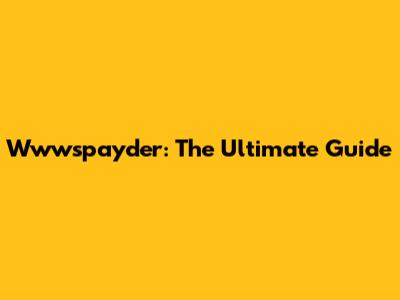 Wwwspayder: The Ultimate Guide