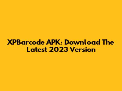 XPBarcode APK: Download The Latest 2023 Version
