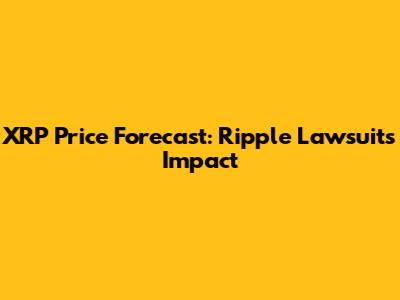 XRP Price Forecast: Ripple Lawsuit's Impact