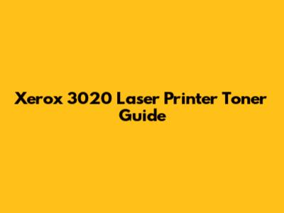 Xerox 3020 Laser Printer Toner Guide