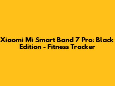Xiaomi Mi Smart Band 7 Pro: Black Edition - Fitness Tracker