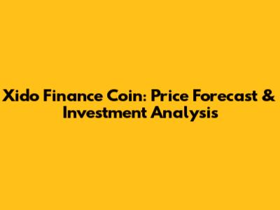 Xido Finance Coin: Price Forecast & Investment Analysis