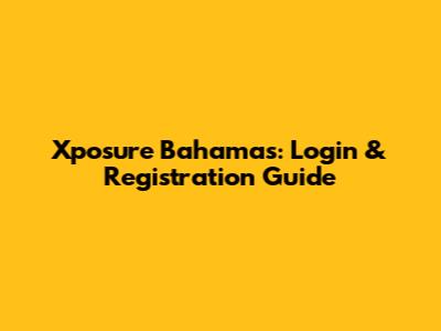Xposure Bahamas: Login & Registration Guide