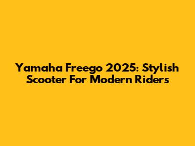Yamaha Freego 2025: Stylish Scooter For Modern Riders