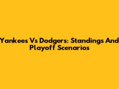 Yankees Vs Dodgers: Standings And Playoff Scenarios
