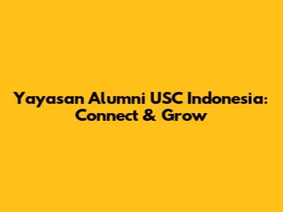 Yayasan Alumni USC Indonesia: Connect & Grow