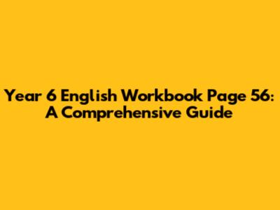 Year 6 English Workbook Page 56: A Comprehensive Guide