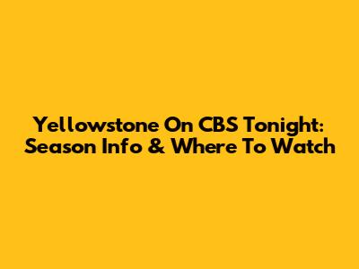 Yellowstone On CBS Tonight: Season Info & Where To Watch
