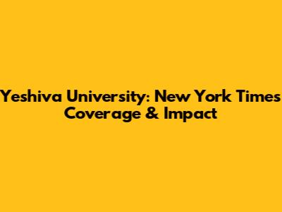 Yeshiva University: New York Times Coverage & Impact