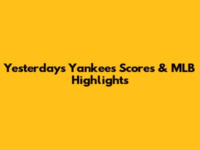 Yesterday's Yankees Scores & MLB Highlights