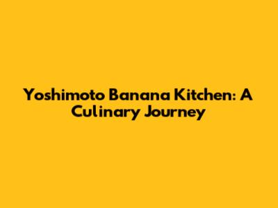 Yoshimoto Banana Kitchen: A Culinary Journey