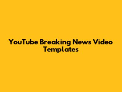 YouTube Breaking News Video Templates