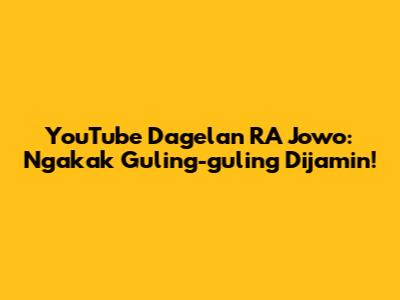 YouTube Dagelan RA Jowo: Ngakak Guling-guling Dijamin!