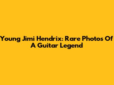 Young Jimi Hendrix: Rare Photos Of A Guitar Legend
